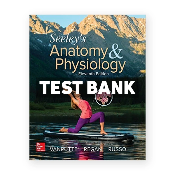 Seeleys Anatomy and Physiology 11th edition VanPutte Test Bank