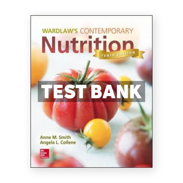 Wardlaws Contemporary Nutrition 10th edition Smith Test Bank