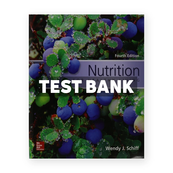 Nutrition for Healthy Living 4th edition Schiff Test Bank