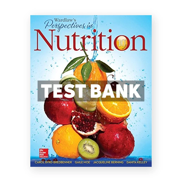 Wardlaws Perspectives in Nutrition 10th edition Byrd-Bredbenner Test Bank