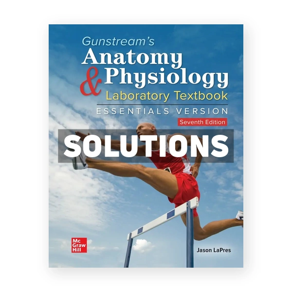 Gunstream's Anatomy & Physiology Laboratory Textbook Essentials Version 7th edition LaPres Solutions Manual