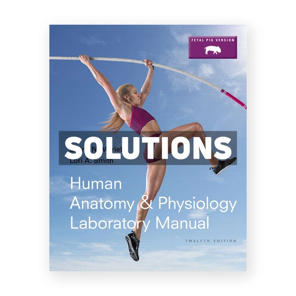 Human Anatomy and Physiology Laboratory Manual Fetal Pig Version 12th edition Marieb Solutions Manual