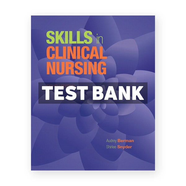 Skills in Clinical Nursing 8th edition Berman Test Bank