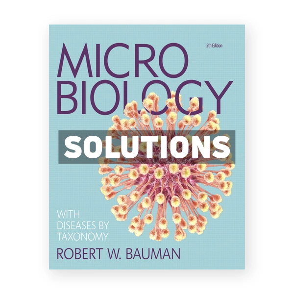 Microbiology with Diseases by Taxonomy 5th edition Bauman Solutions Manual