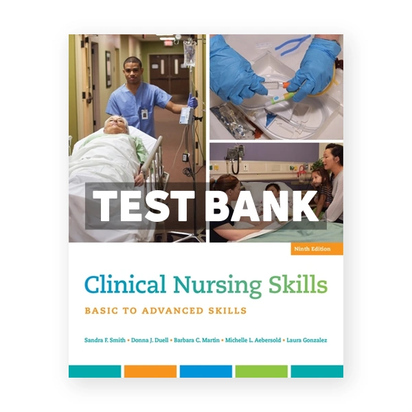 Clinical Nursing Skills Basic to Advanced Skills 9th edition Smith Test Bank