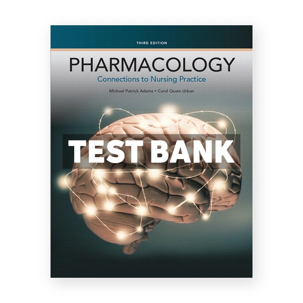 Pharmacology Connections to Nursing Practice 3rd edition Adams Test Bank