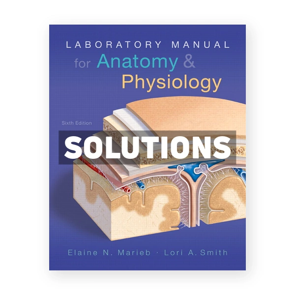 Laboratory Manual for Anatomy and Physiology 6th edition Marieb Solutions Manual
