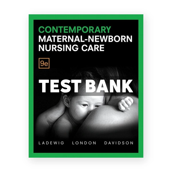 Contemporary Maternal Newborn Nursing 9th edition Ladewig Test Bank