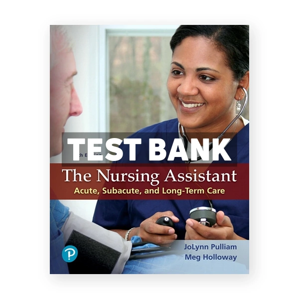 Nursing Assistant 6th edition Pulliam Test Bank