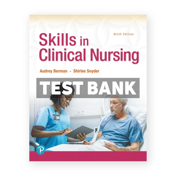 Skills in Clinical Nursing 9th edition Berman Test Bank