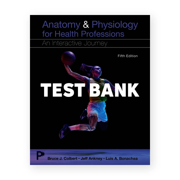 Anatomy & Physiology for Health Professions 5th edition Colbert Test Bank