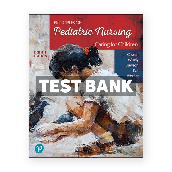 Principles of Pediatric Nursing - Caring for Children 8th edition Cowen Test Bank