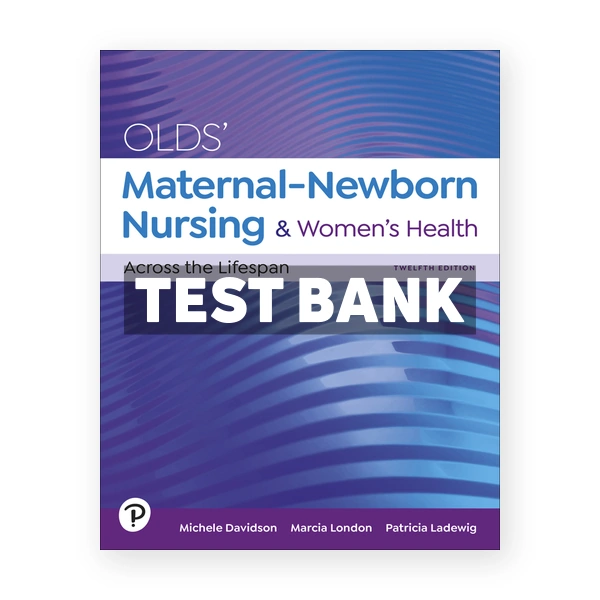 Olds Maternal-Newborn Nursing and Womens Health Across the Lifespan 12th edition Davidson Test Bank