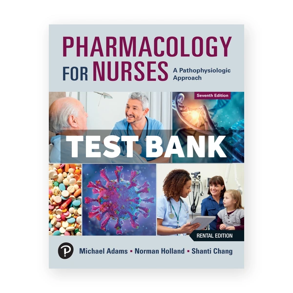 Pharmacology for Nurses - A Pathophysiologic Approach 7th edition Adams Test Bank