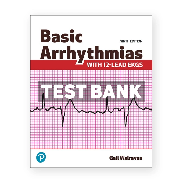 Basic Arrhythmias With 12-Lead EKGs 9th edition Walraven Test Bank