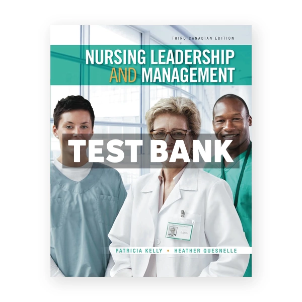 Nursing Leadership and Management (Canadian) 3rd edition Kelly Test Bank