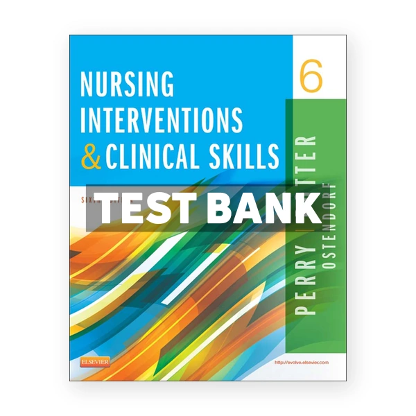 Nursing Interventions and Clinical Skills 6th edition Perry Test Bank