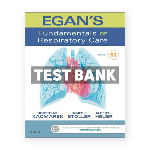 Egan's Fundamentals of Respiratory Care 11th edition Kacmarek Test Bank