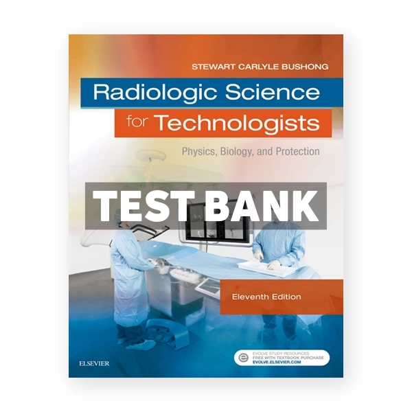 Radiologic Science for Technologists 11th edition Bushong Test Bank