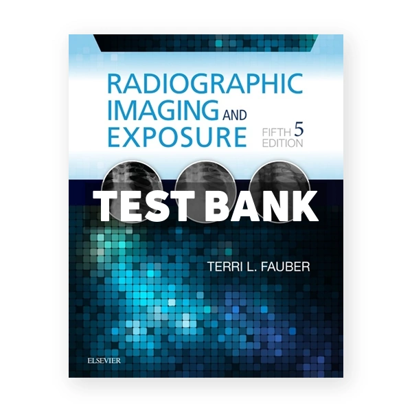 Radiographic Imaging and Exposure 5th edition Fauber Test Bank