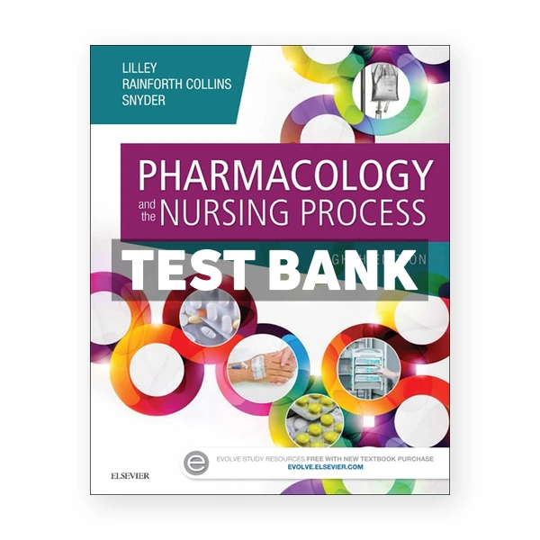 Pharmacology and the Nursing Process 8th edition Lilley Test Bank