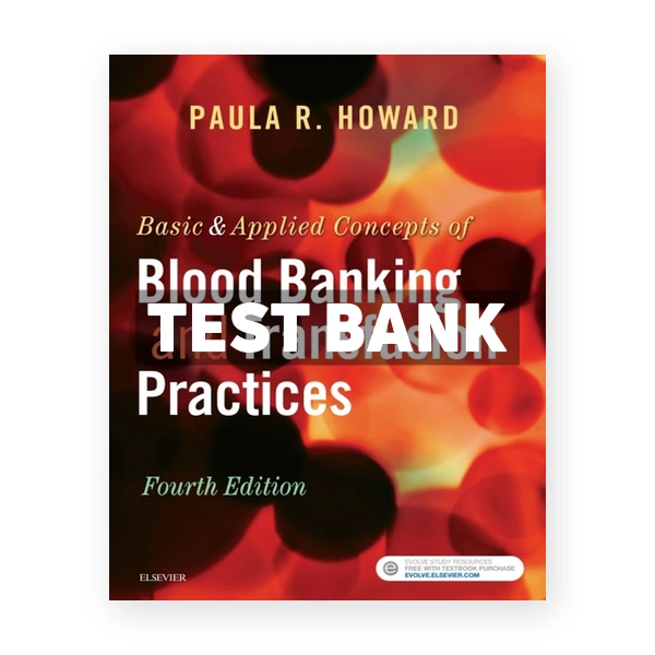 Basic and Applied Concepts of Blood Banking and Transfusion Practices 4th edition Howard Test Bank
