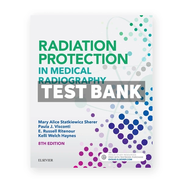 Radiation Protection in Medical Radiography 8th edition Sherer Test Bank