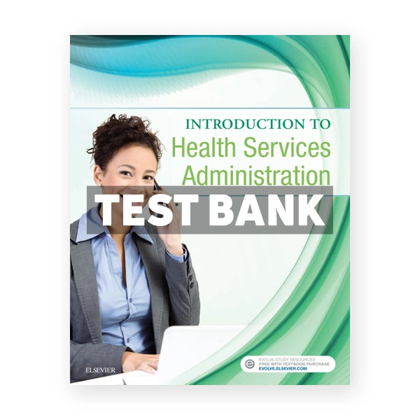 Introduction to Health Services Administration 1st edition Elsevier Test Bank