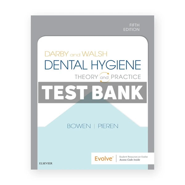 Darby and Walsh Dental Hygiene 5th edition Bowen Test Bank