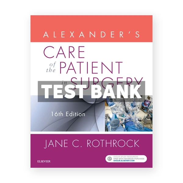 Alexander's Care of the Patient in Surgery 16th edition Rothrock Test Bank