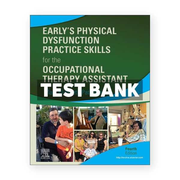 Early's Physical Dysfunction Practice Skills for the Occupational Therapy Assistant 4th edition Patnaude Test Bank