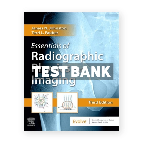 Essentials of Radiographic Physics and Imaging 3rd edition Johnston Test Bank