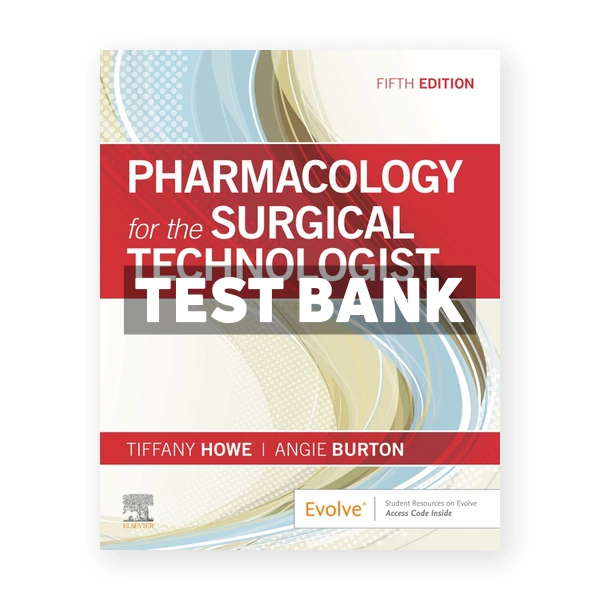Pharmacology for the Surgical Technologist 5th edition Howe Test Bank
