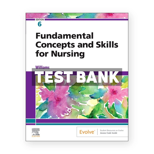 deWits Fundamental Concepts and Skills for Nursing 6th edition Williams Test Bank
