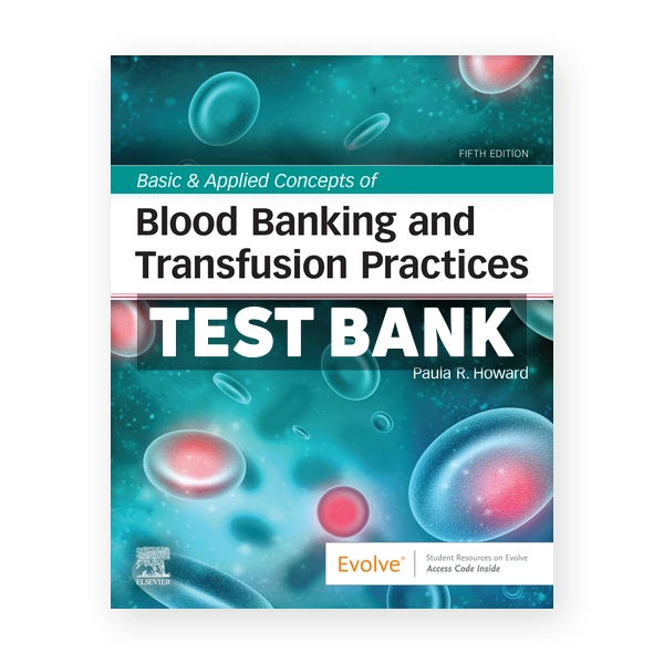 Basic & Applied Concepts of Blood Banking and Transfusion Practices 5th edition Howard Test Bank