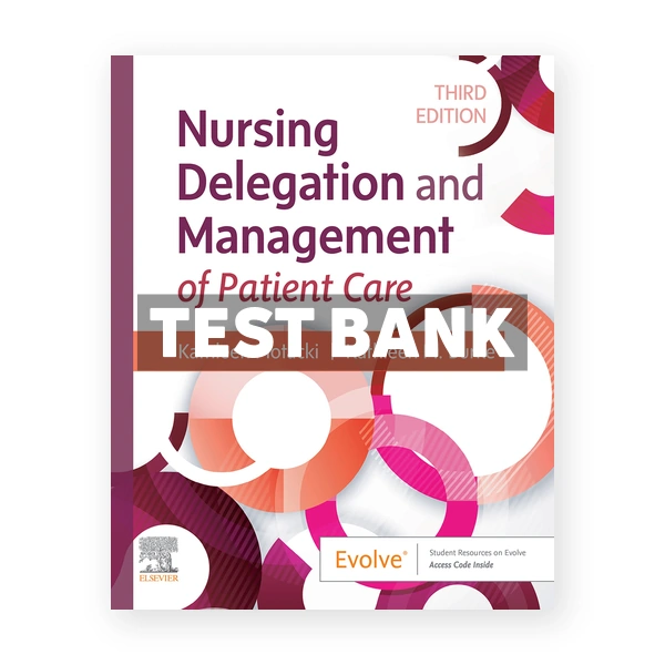 Nursing Delegation and Management of Patient Care 3rd edition Motacki Test Bank