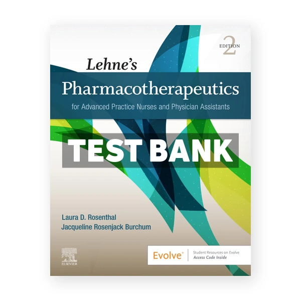 Lehne's Pharmacotherapeutics for Advanced Practice Nurses and Physician Assistants 2nd edition Rosenthal Test Bank