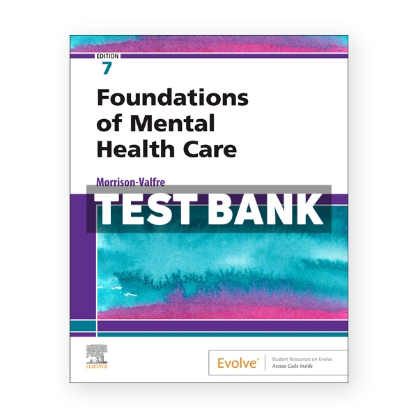 Foundations of Mental Health Care 7th edition Morrison-Valfre Test Bank