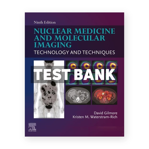 Nuclear Medicine and Molecular Imaging 9th edition Gilmore Test Bank