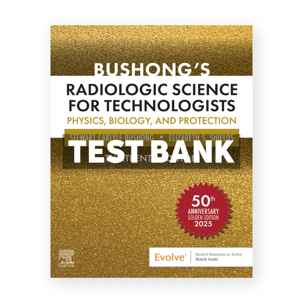 Bushong's Radiologic Science for Technologists 13th edition Bushong Test Bank