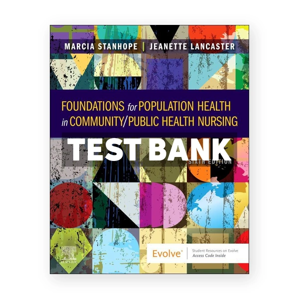 Foundations for Population Health in Community Public Health Nursing 6th edition Stanhope Test Bank