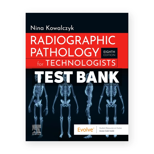 Radiographic Pathology for Technologists 8th edition Kowalczyk Test Bank