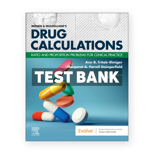 Brown and Mulhollands Drug Calculations 12th edition Elmiger Test Bank