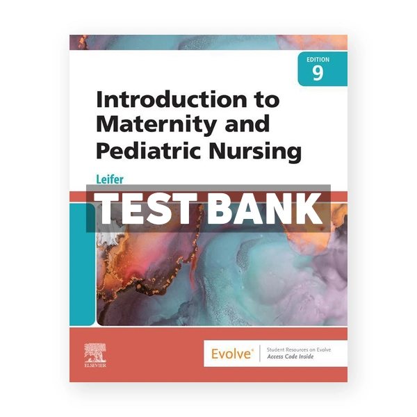 Introduction to Maternity and Pediatric Nursing 9th edition Leifer Test Bank
