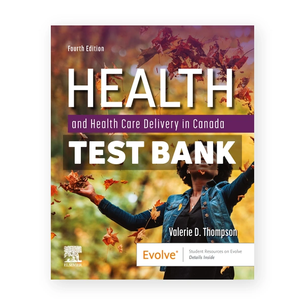 Health and Health Care Delivery in Canada (Canadian) 4th edition Thompson Test Bank
