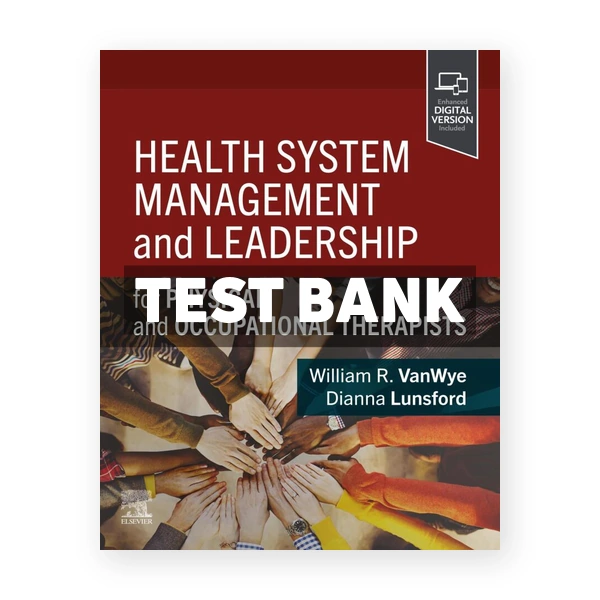 Health System Management and Leadership 1st edition Vanwye Test Bank