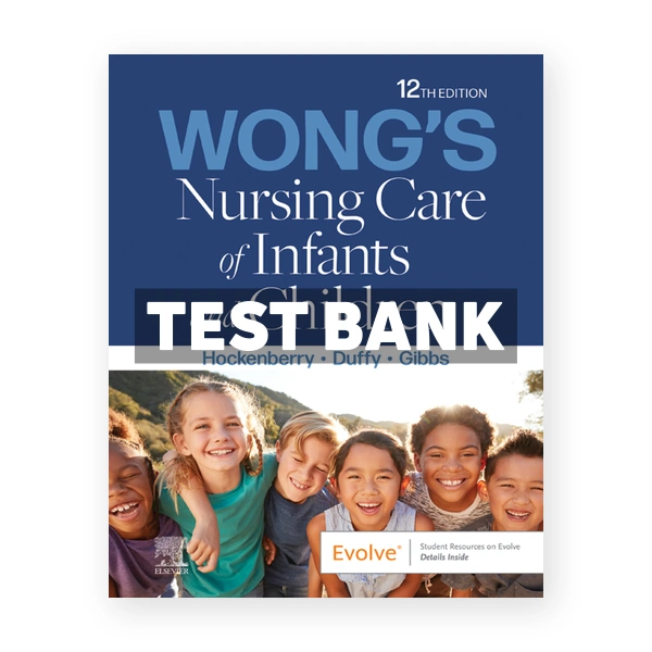 Wong's Nursing Care of Infants and Children 12th edition Hockenberry Test Bank