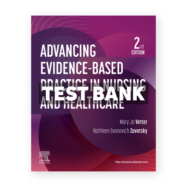 Advancing Evidence-Based Practice in Nursing and Healthcare 2nd edition Vetter Test Bank
