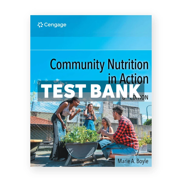 Community Nutrition in Action 8th edition Boyle Test Bank