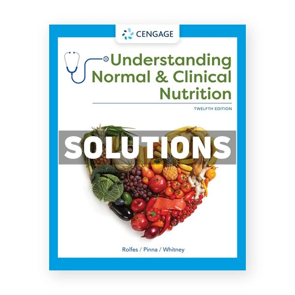 Understanding Normal and Clinical Nutrition 12th edition Rolfes Solutions Manual